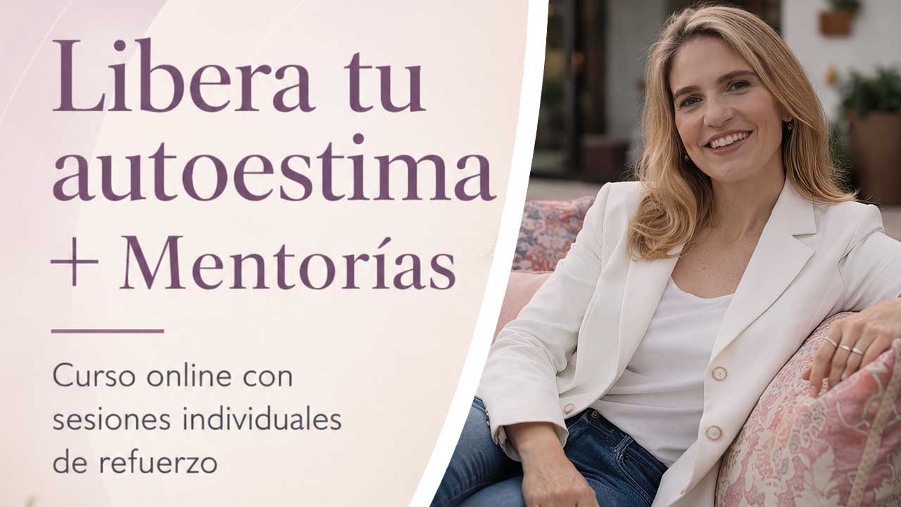 Curso Libera tu Autoestima con mentorías individuales